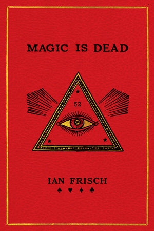 Magic Is Dead: My Journey Into The World'S Most Secretive Society Of Magicians,New