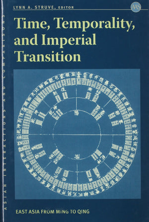 Time, Temporality, And Imperial Transition: East Asia From Ming To Qing (Asian Interactions And Comparisons, 8)