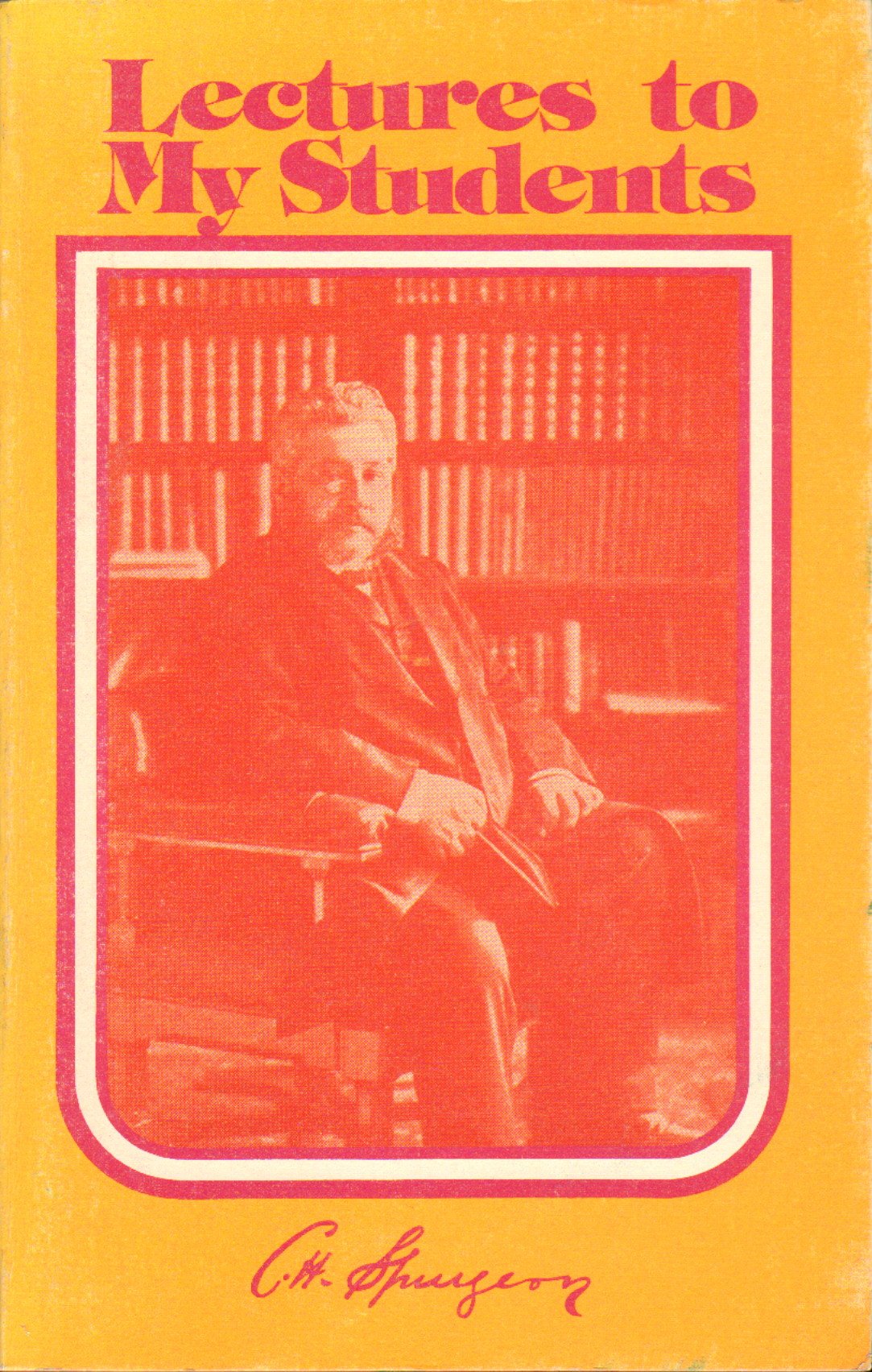 Lectures to my students: A selection from addresses delivered to the students of the Pastors' College, Metropolitan Tabernacle,Used