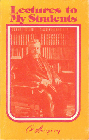 Lectures to my students: A selection from addresses delivered to the students of the Pastors' College, Metropolitan Tabernacle,Used