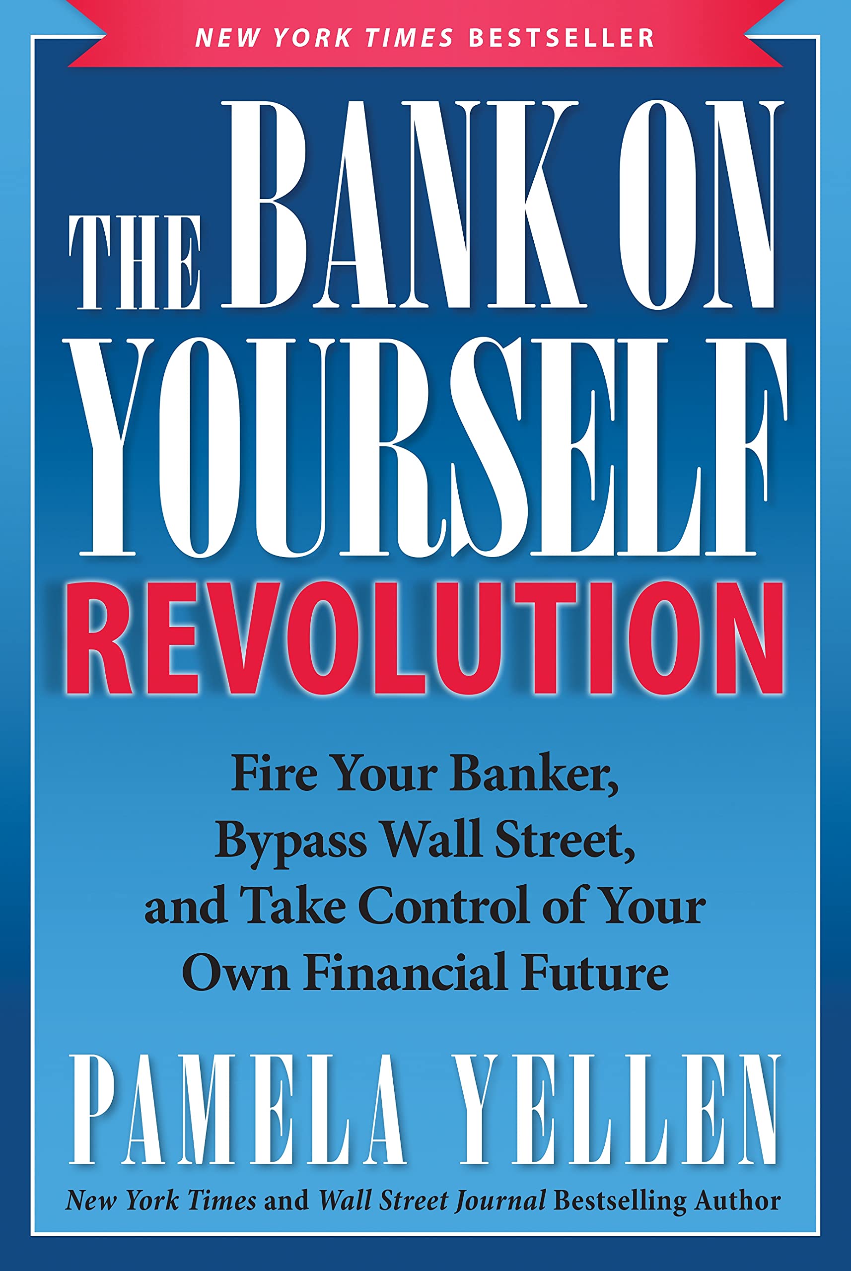 The Bank On Yourself Revolution: Fire Your Banker, Bypass Wall Street, And Take Control Of Your Own Financial Future