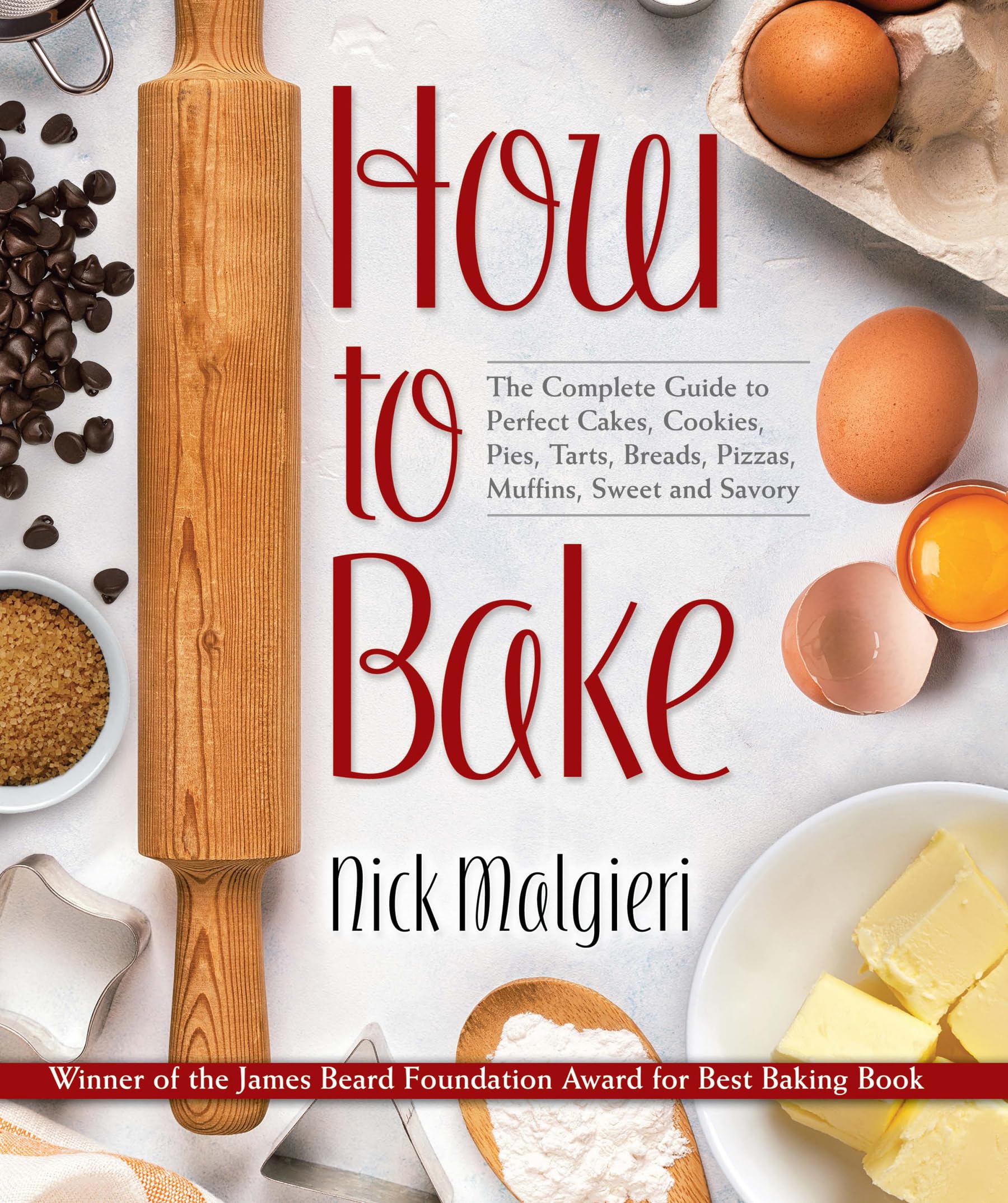 How to Bake: The Complete Guide To Perfect Cakes, Cookies, Pies, Tarts, Breads, Pizzas, Muffins, Sweet and Savory,Used