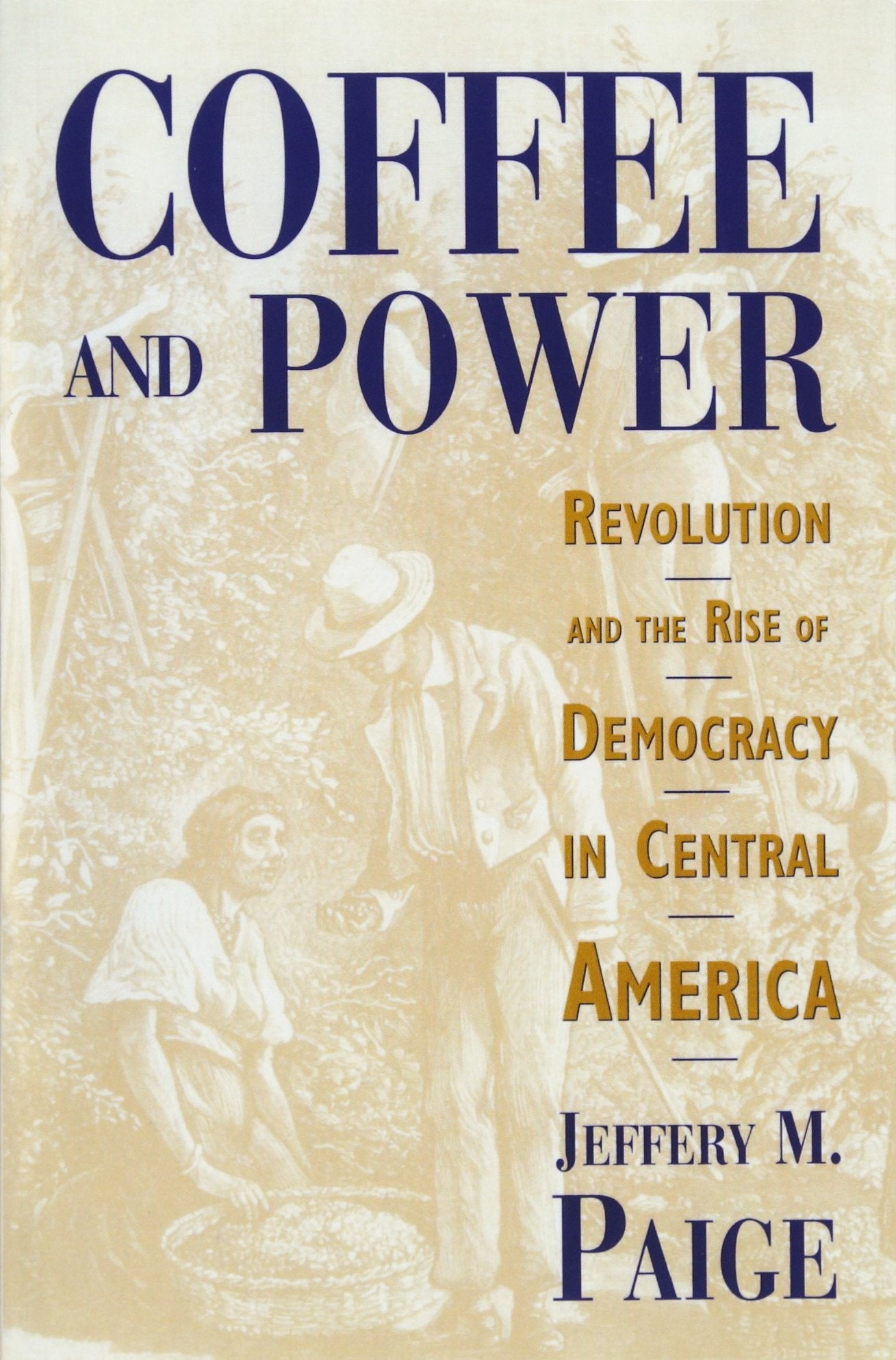 Coffee and Power: Revolution and the Rise of Democracy in Central America,Used