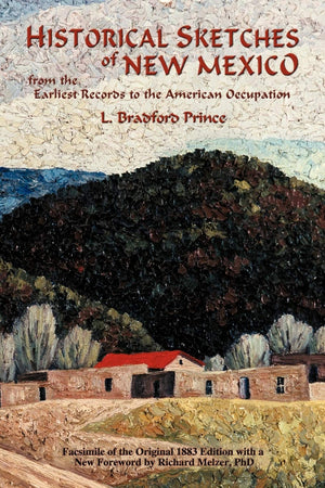 Historical Sketches Of New Mexico From The Earliest Records To The American Occupation,New