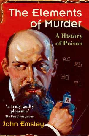 The Elements Of Murder: A History Of Poison,New
