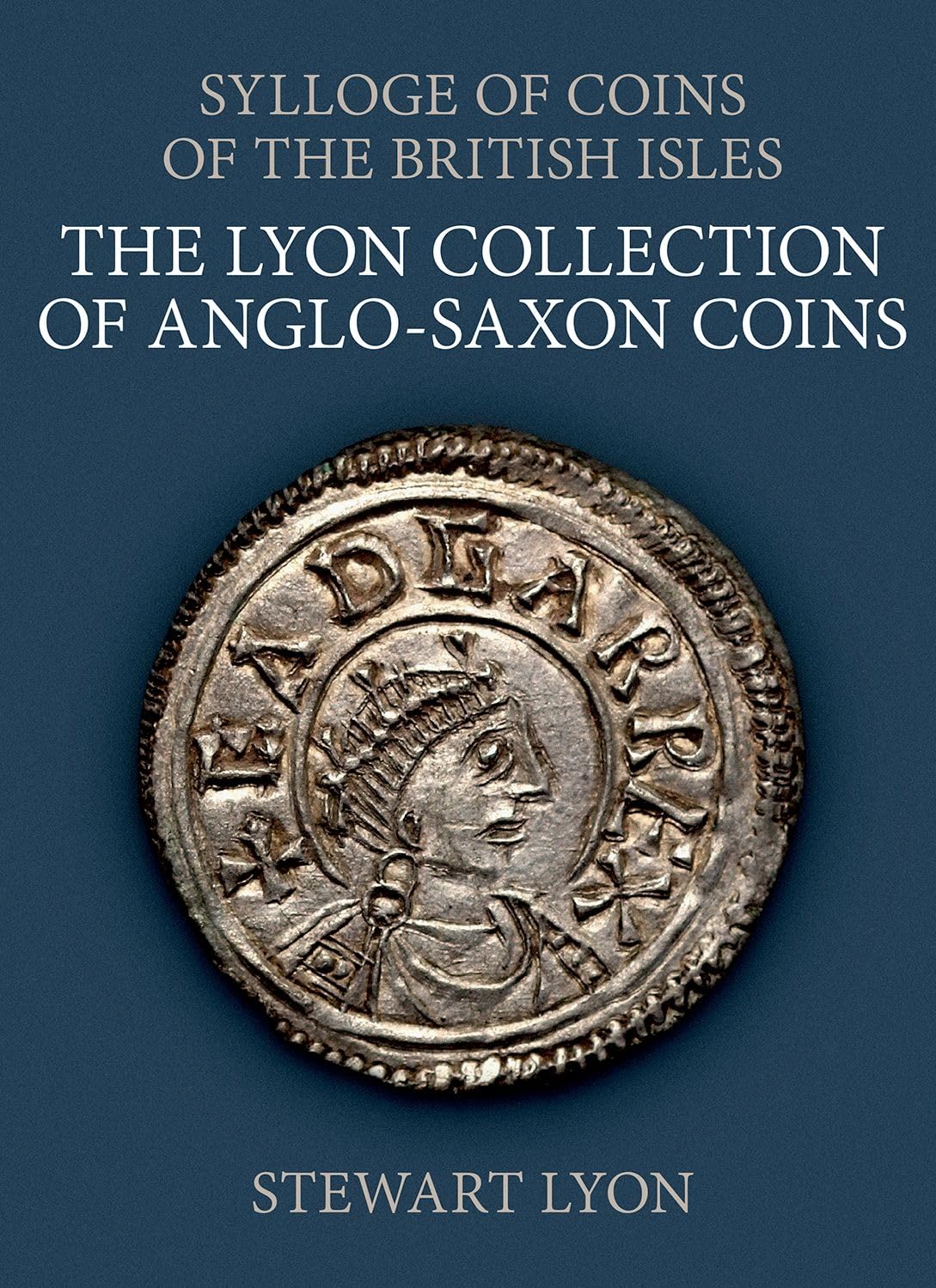 The Lyon Collection of AngloSaxon Coins (Sylloge of Coins of the British Isles),New