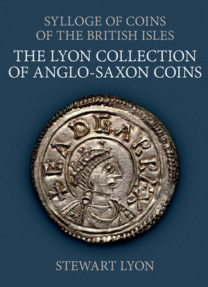 The Lyon Collection of AngloSaxon Coins (Sylloge of Coins of the British Isles),New