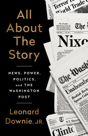 All About The Story: News, Power, Politics, And The Washington Post