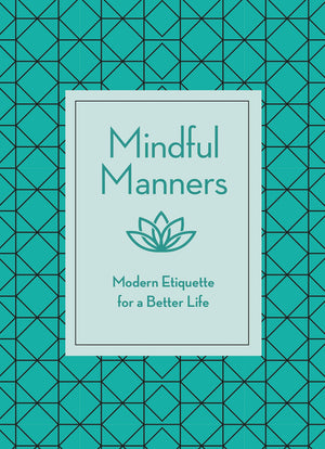 Mindful Manners: Modern Etiquette For A Better Life