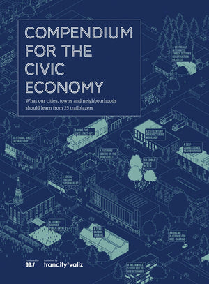 Compendium For The Civic Economy: What Our Cities, Towns And Neighborhoods Can Learn From 25 Trailblazers,Used