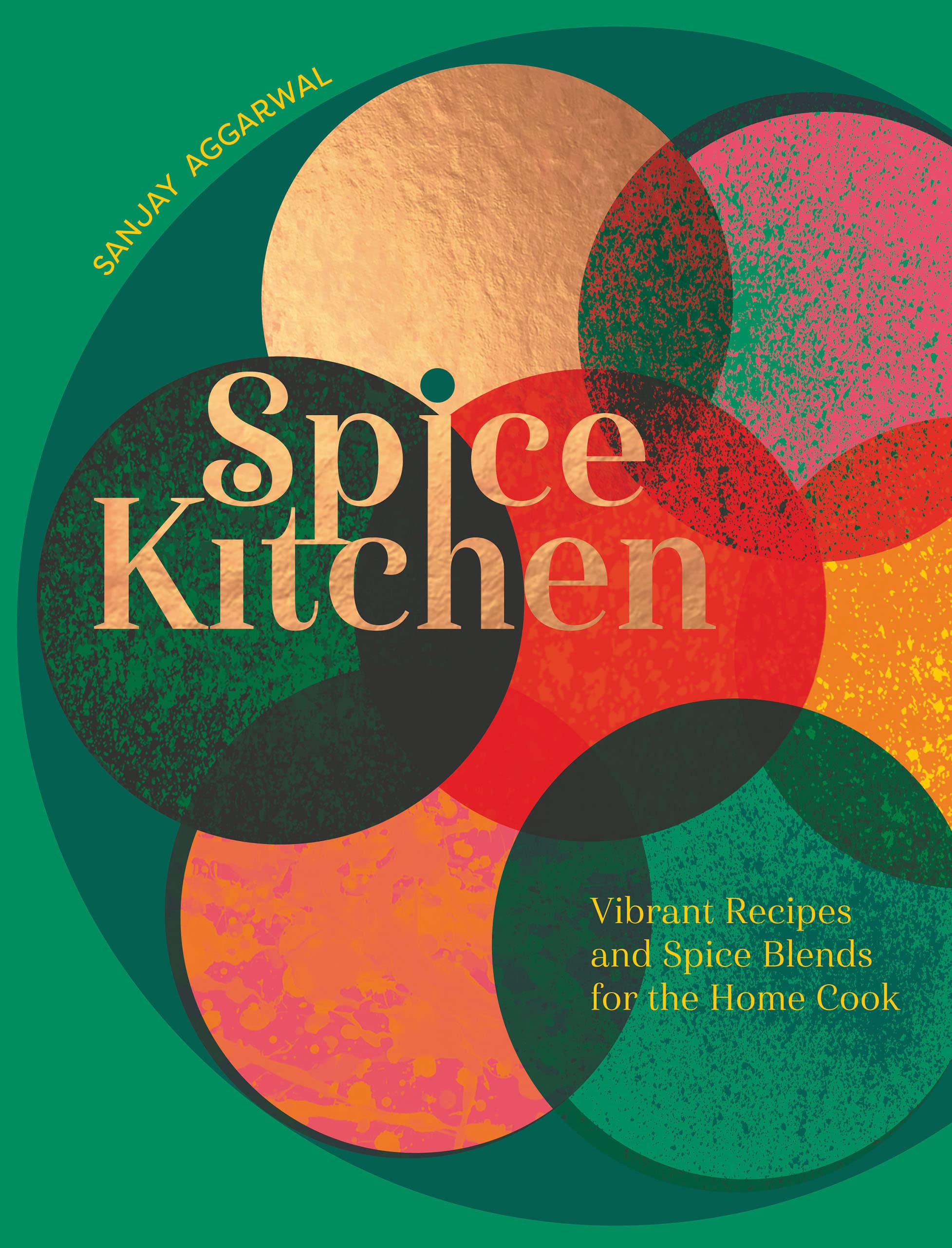 Spice Kitchen: Vibrant Recipes And Spice Blends For The Home Cook,New