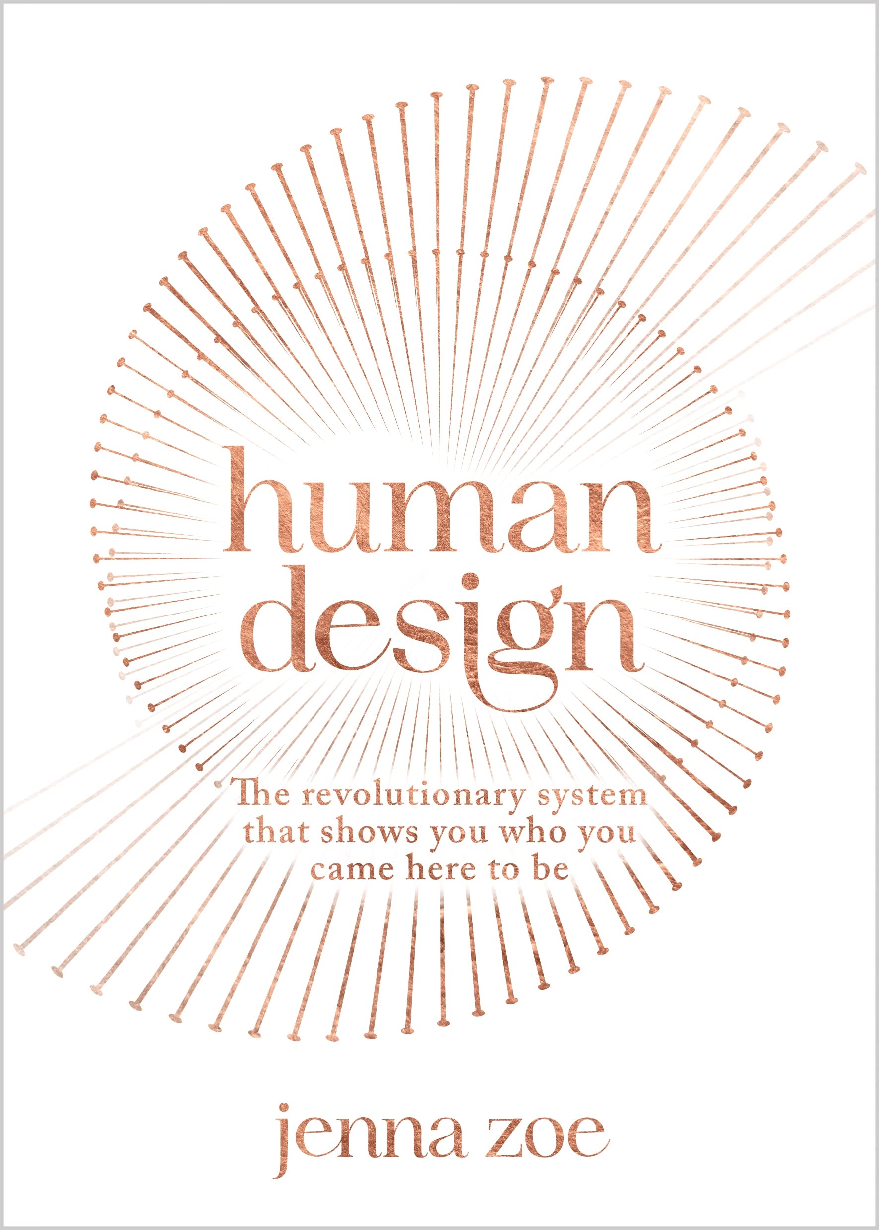 Human Design: The Revolutionary System That Shows You Who You Came Here To Be,New
