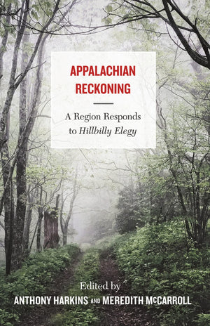 Appalachian Reckoning: A Region Responds To Hillbilly Elegy