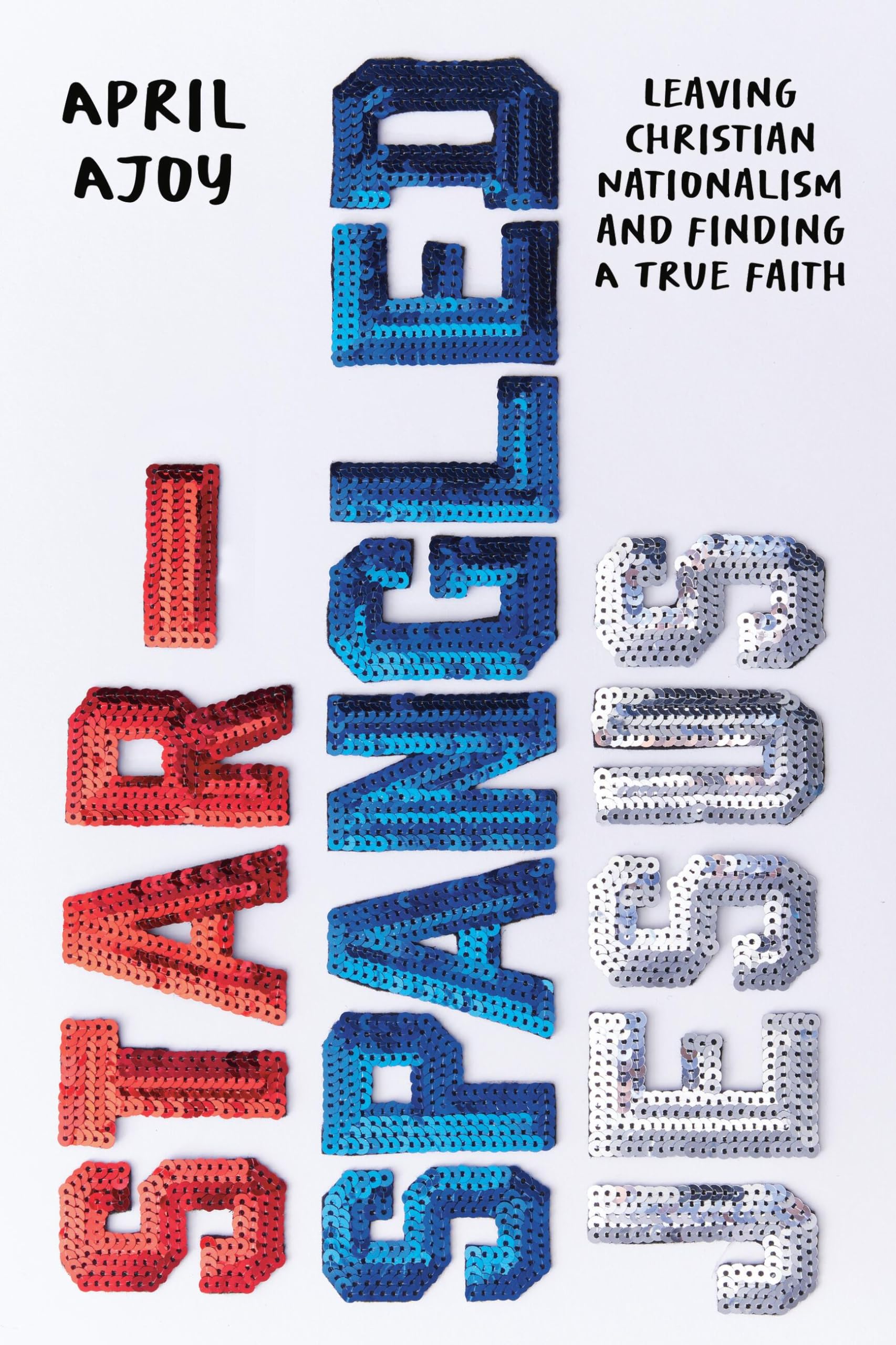 StarSpangled Jesus: Leaving Christian Nationalism and Finding A True Faith