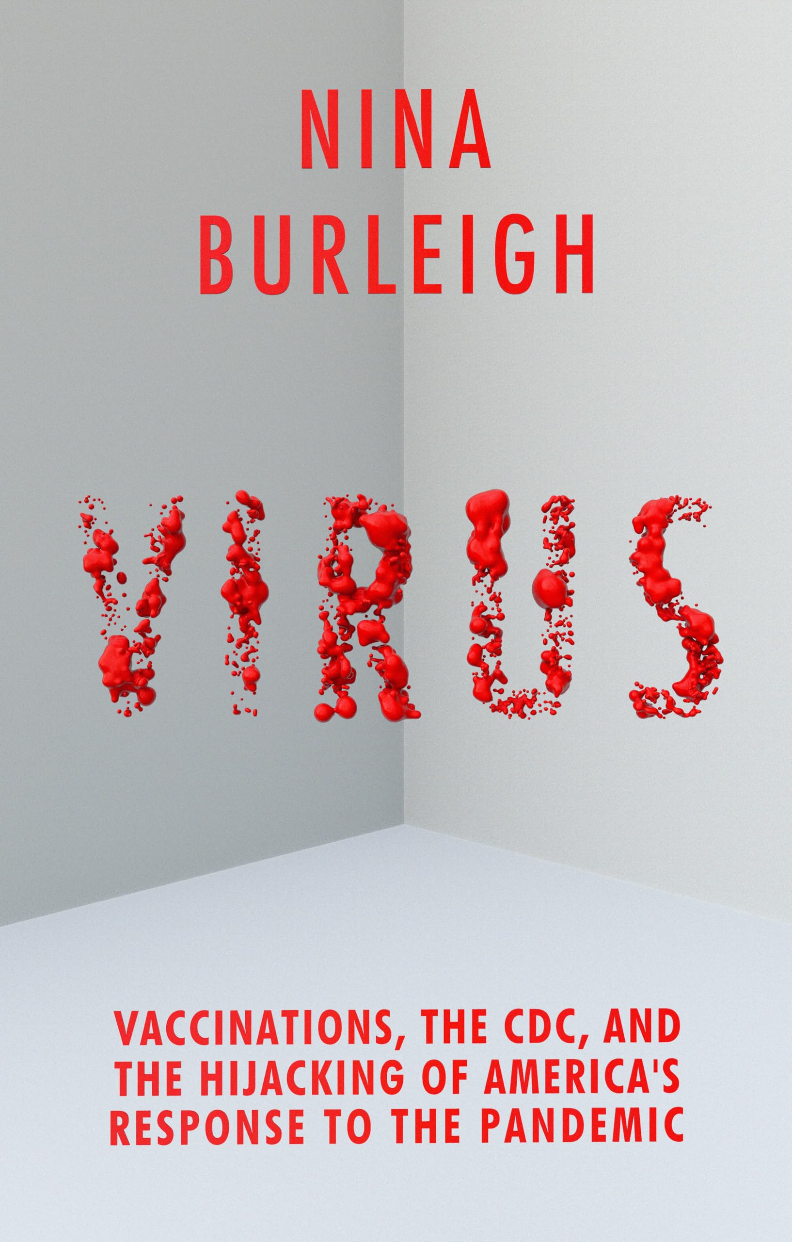 Virus: Vaccinations, the CDC, and the Hijacking of Americas Response to the Pandemic,Used
