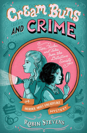 Cream Buns and Crime: Tips, Tricks, and Tales from the Detective Society (A Murder Most Unladylike Mystery),New