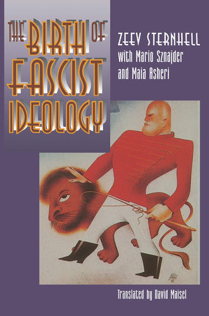 The Birth Of Fascist Ideology: From Cultural Rebellion To Political Revolution,New