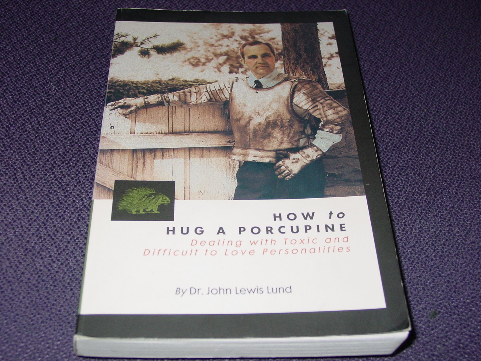 How to Hug a Porcupine: Dealing With Toxic & Difficult to Love Personalities,Used