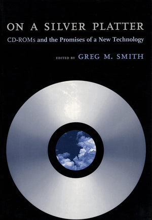 On A Silver Platter: Cdroms And The Promises Of A New Technology,Used