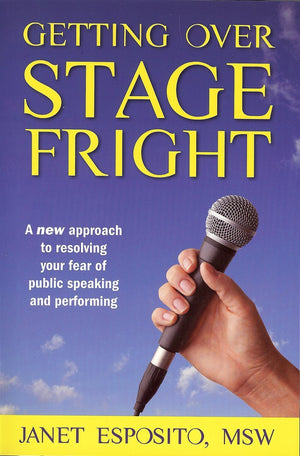 Getting Over Stage Fright : A New Approach to Resolving Your Fear of Public Speaking and Performing,Used