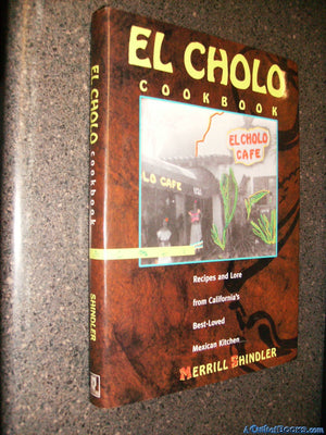 El Cholo Cookbook: Recipes and Memories from Californias BestLoved Mexican Kitchen