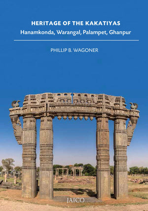 Heritage Of The Kakatiyas: Hanamkonda, Warangal, Palampet, Ghanpur