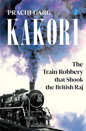 Kakori: The Train Robbery That Shook The British Raj | A Historical Non-Fiction About The Indian Freedom Struggle