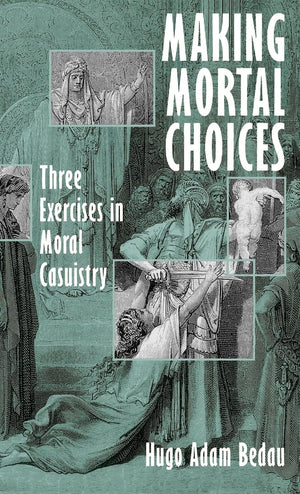 Making Mortal Choices: Three Exercises in Moral Casuistry,Used