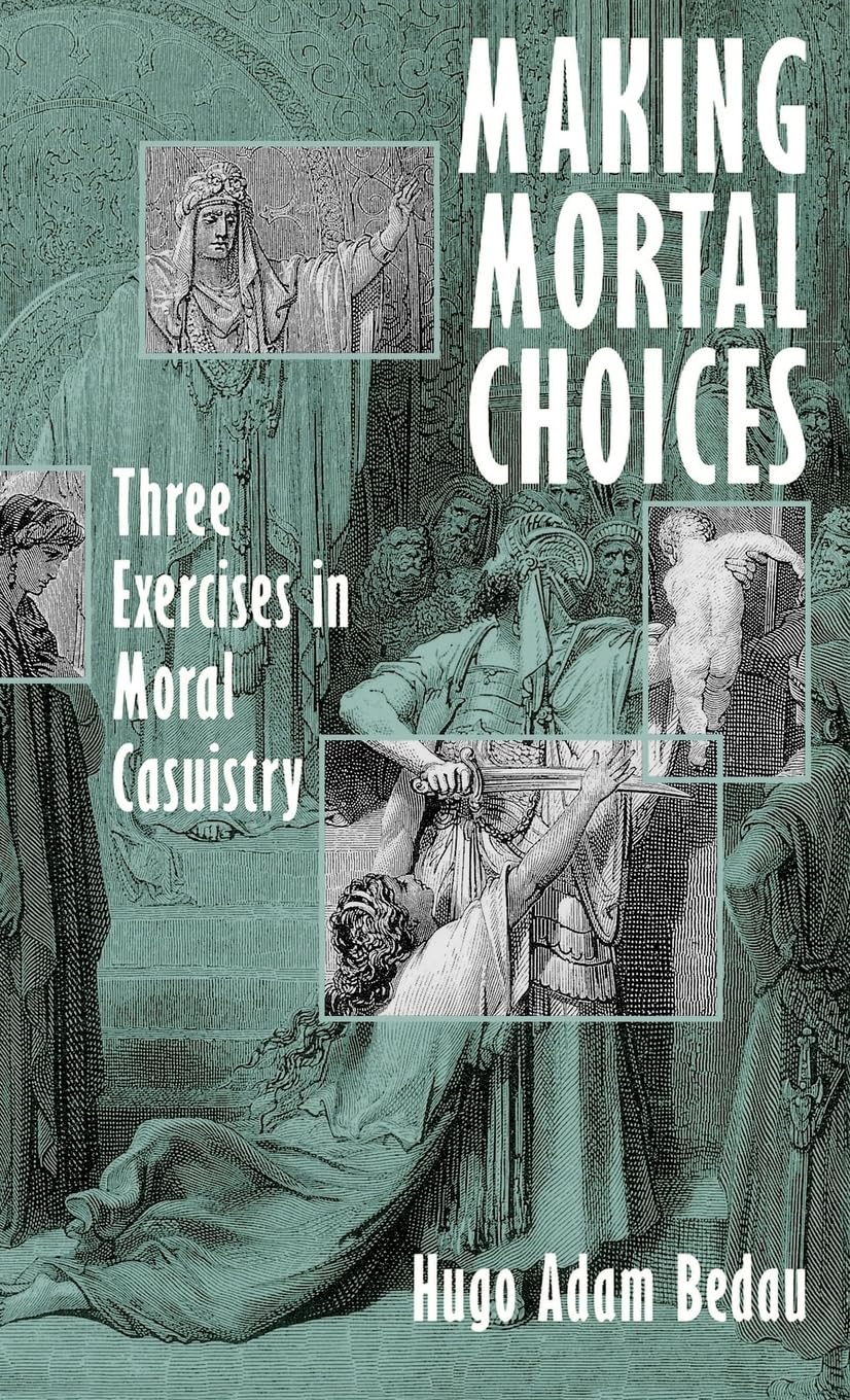 Making Mortal Choices: Three Exercises in Moral Casuistry,Used