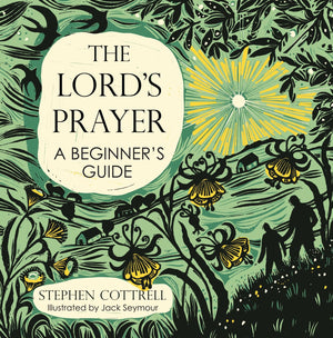 The LordS Prayer: A BeginnerS Guide (Young Explorers)