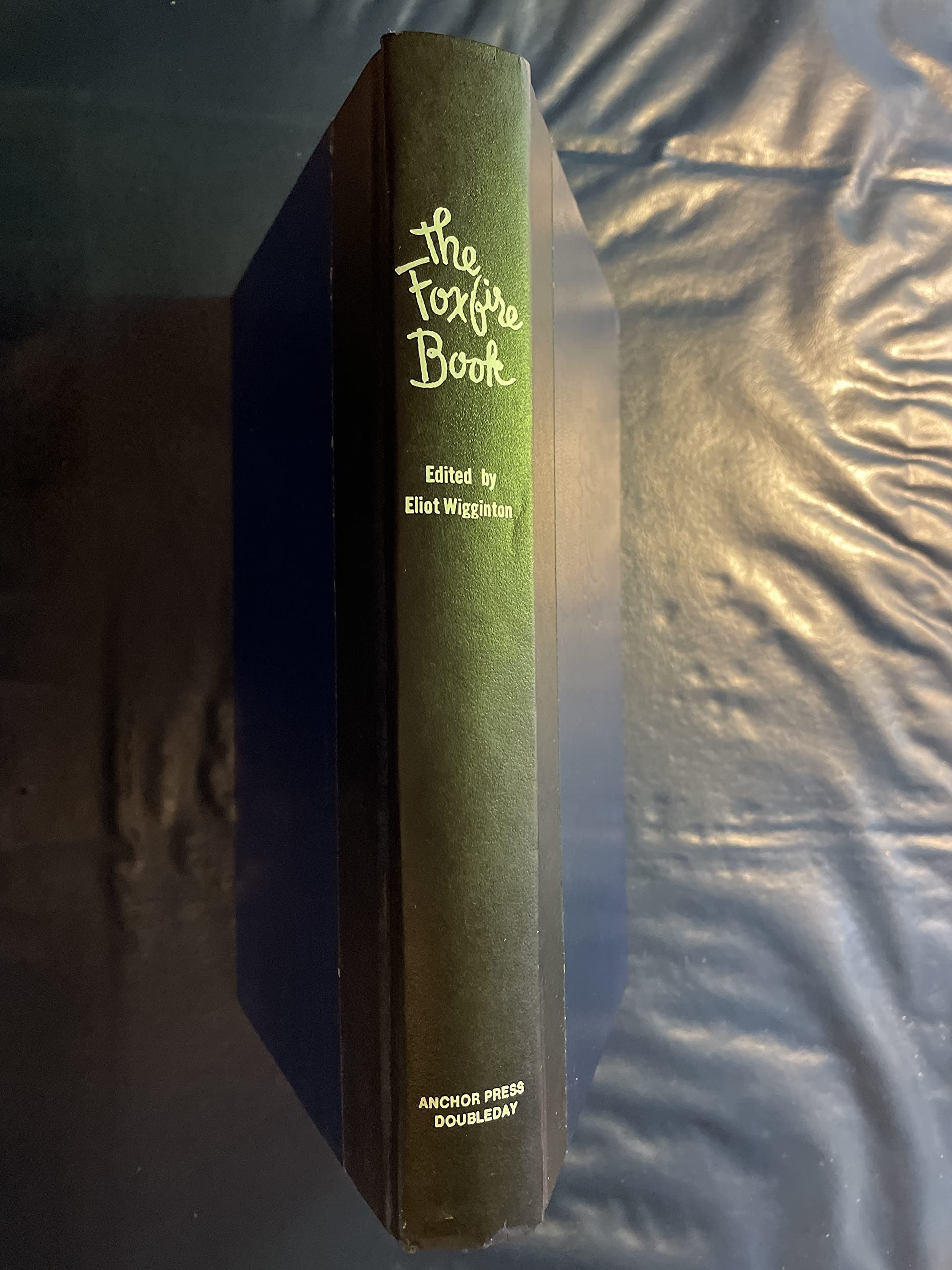 The Foxfire Book: Hog Dressing, Log Cabin Building, Mountain Crafts and Foods, Planting by the Signs, Snake Lore, Hunting Tales,,Used