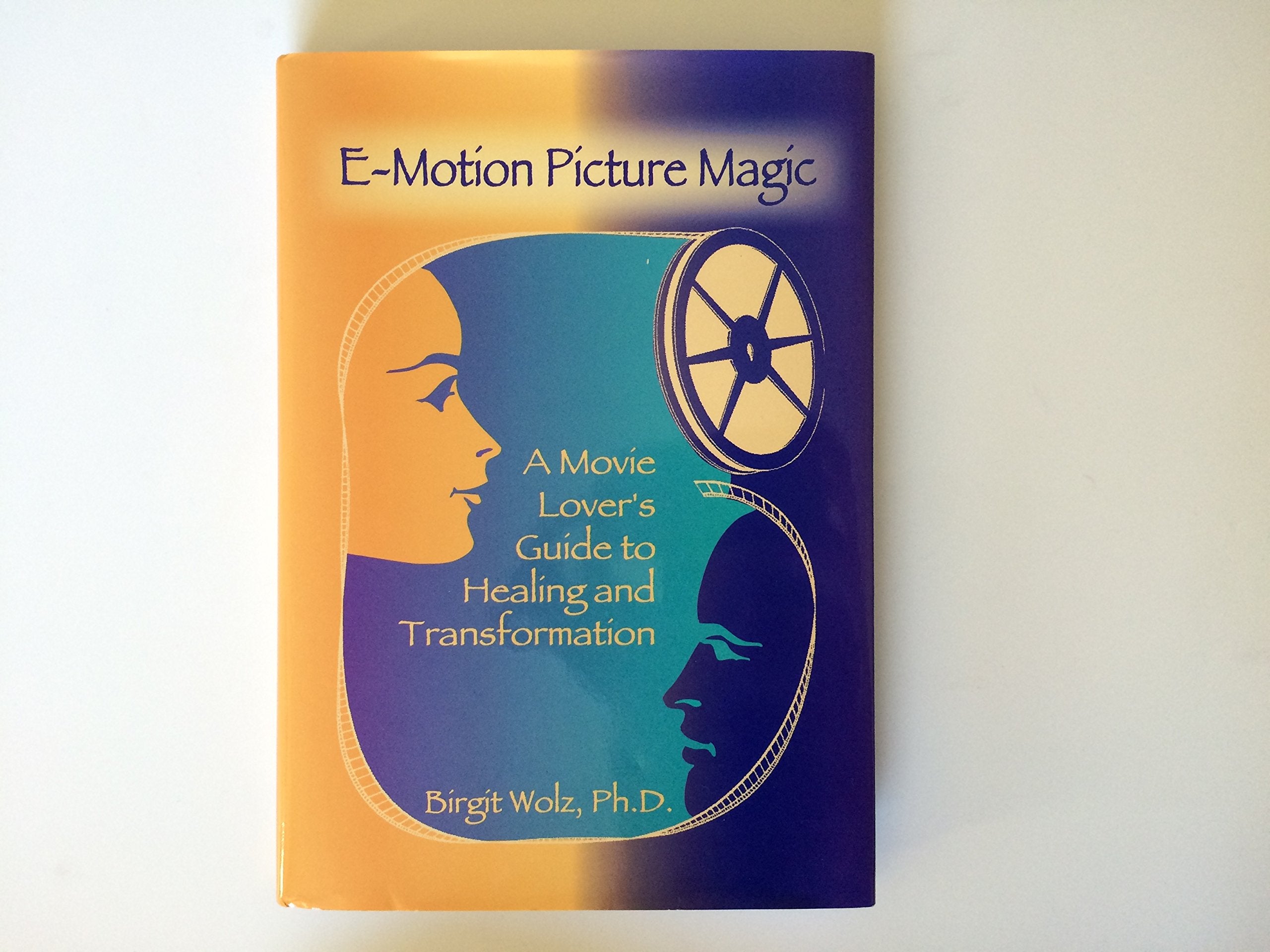 Emotion Picture Magic: A Movie Lover'S Guide To Healing And Transformation,New
