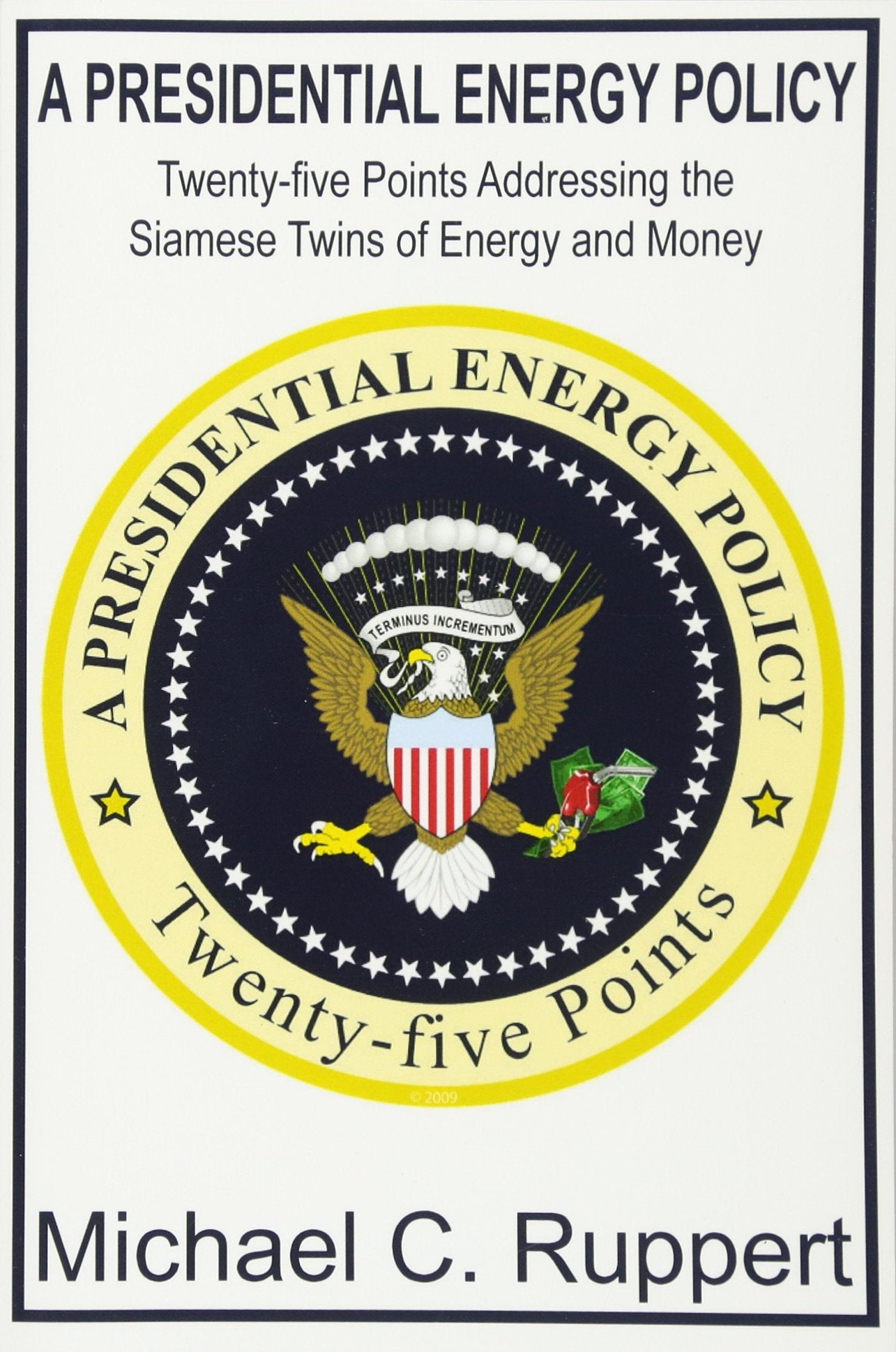 A Presidential Energy Policy: TwentyFive Points Addressing the Siamese Twins of Energy and Money,Used