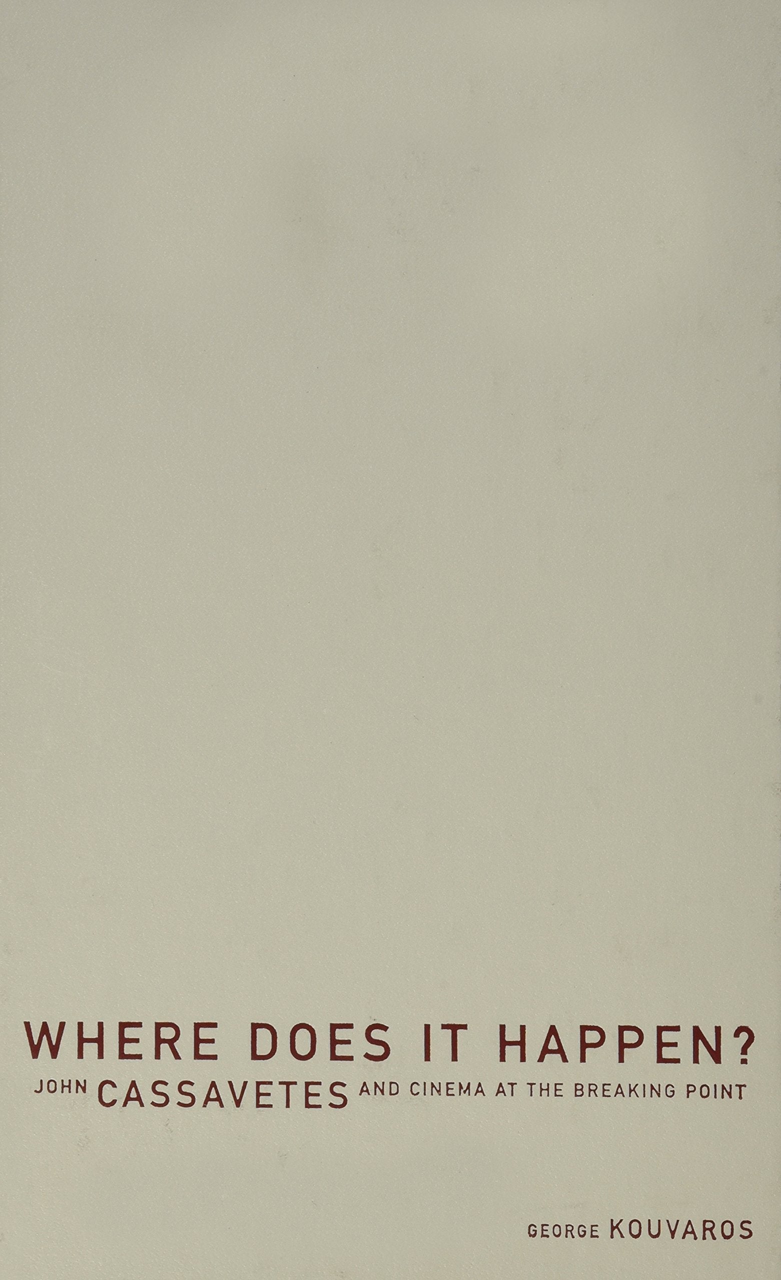Where Does It Happen: John Cassavetes And Cinema At The Breaking Point,Used