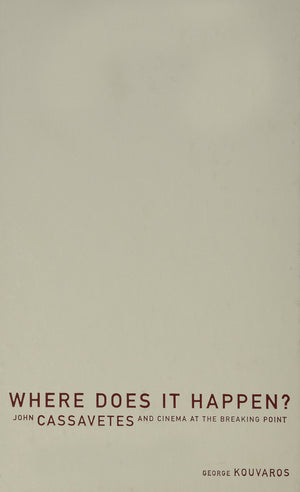 Where Does It Happen: John Cassavetes And Cinema At The Breaking Point,Used