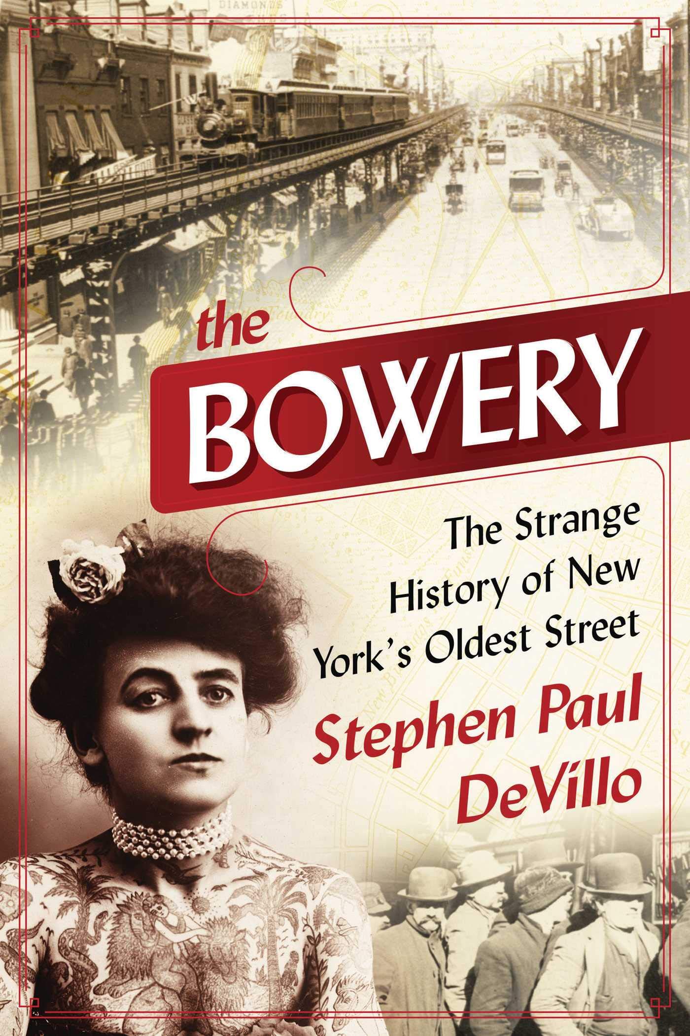The Bowery: The Strange History of New York's Oldest Street,New