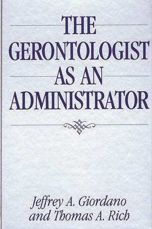 The Gerontologist As An Administrator:,New