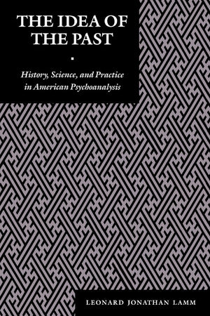 The Idea Of The Past: History, Science, And Practice In American Psychoanalysis (Psychoanalytic Crossroads, 1),Used