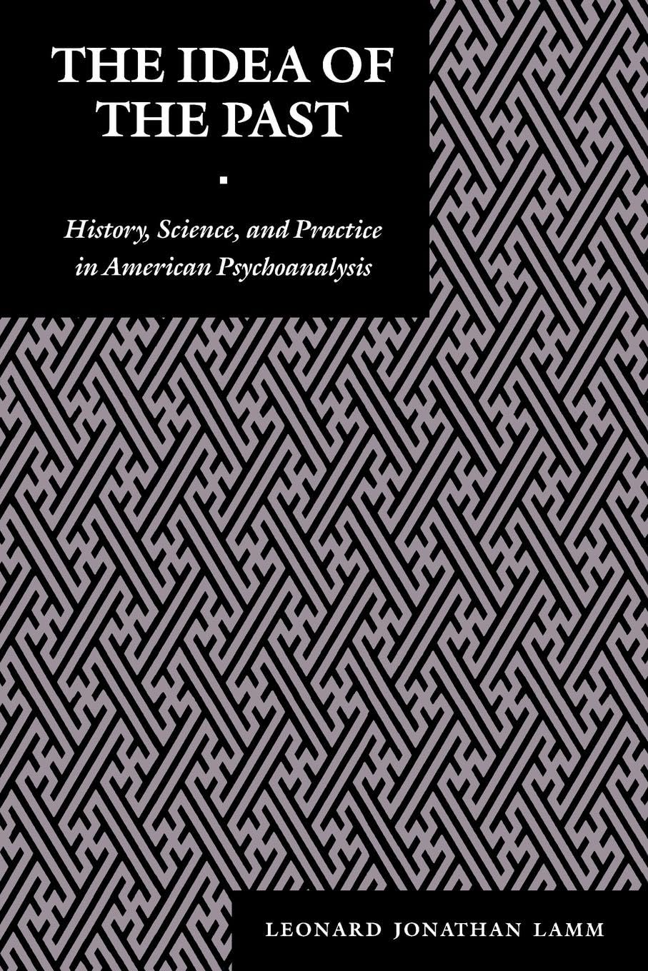The Idea Of The Past: History, Science, And Practice In American Psychoanalysis (Psychoanalytic Crossroads, 1),Used
