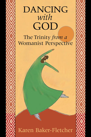 Dancing With God: The Trinity From A Womanist Perspective,New