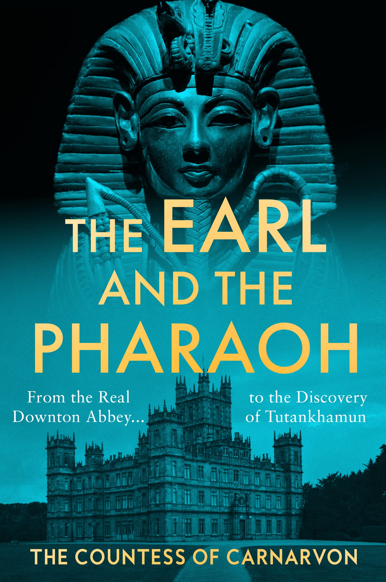 The Earl And The Pharaoh: From The Real Downton Abbey To The Discovery Of Tutankhamun