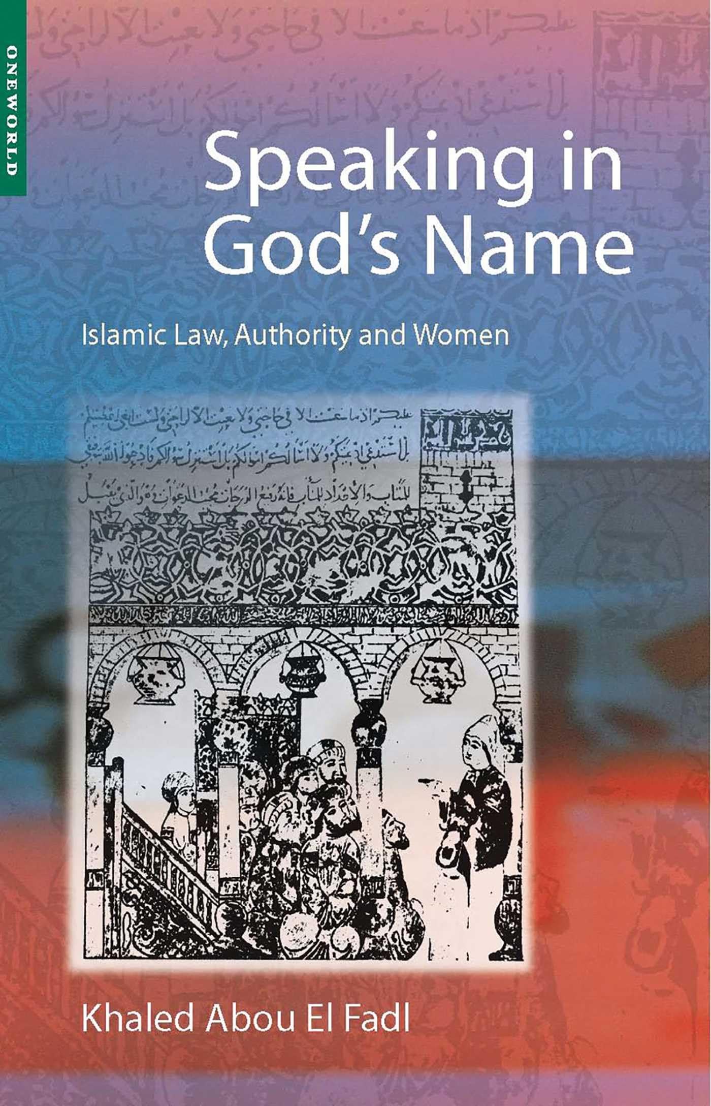 Speaking in God's Name: Islamic Law, Authority and Women,Used