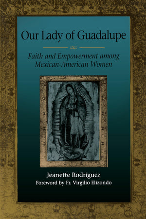 Our Lady of Guadalupe: Faith and Empowerment among MexicanAmerican Women,Used