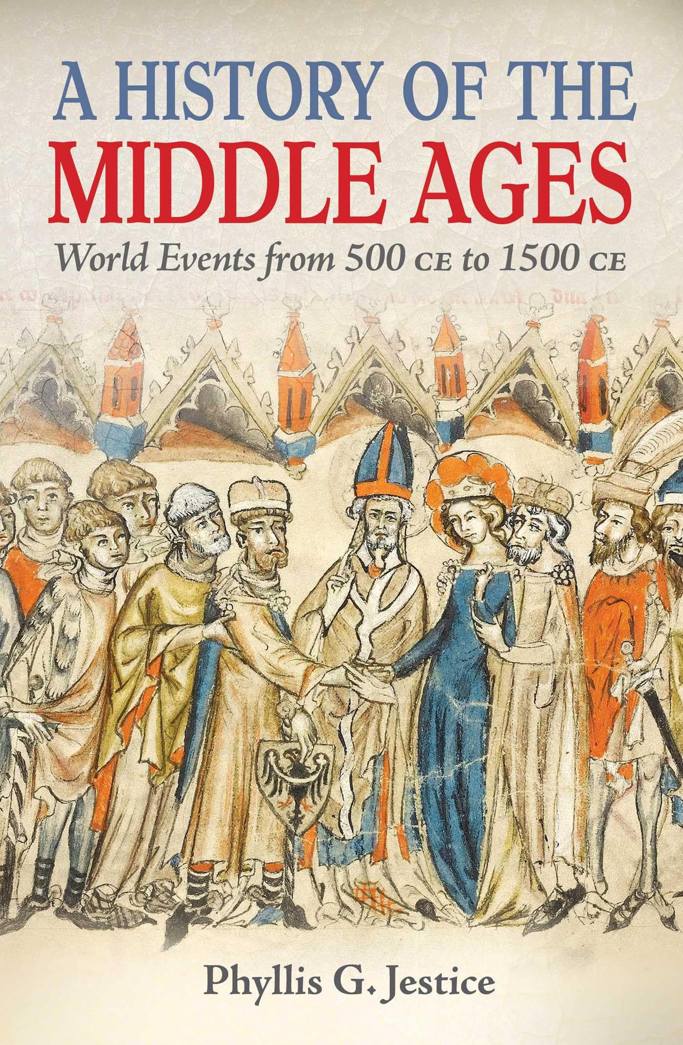 A History Of The Middle Ages: World Events From 500 Ce To 1500 Ce