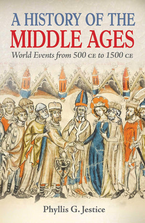 A History Of The Middle Ages: World Events From 500 Ce To 1500 Ce