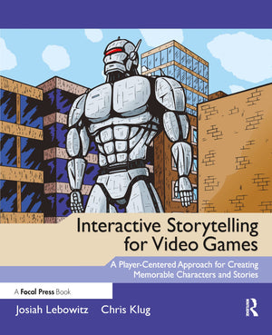 Interactive Storytelling for Video Games: A PlayerCentered Approach to Creating Memorable Characters and Stories,New