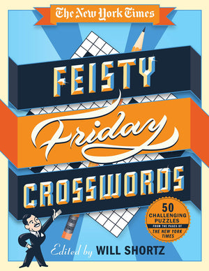 The New York Times Feisty Friday Crosswords: 50 Hard Puzzles from the Pages of The New York Times,New