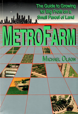 Metro Farm: The Guide to Growing for Big Profit on a Small Parcel of Land,New