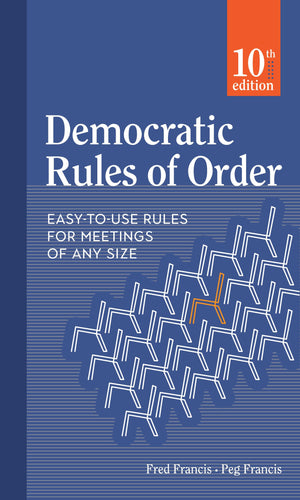 Democratic Rules Of Order: Easytouse Rules For Meetings Of Any Size
