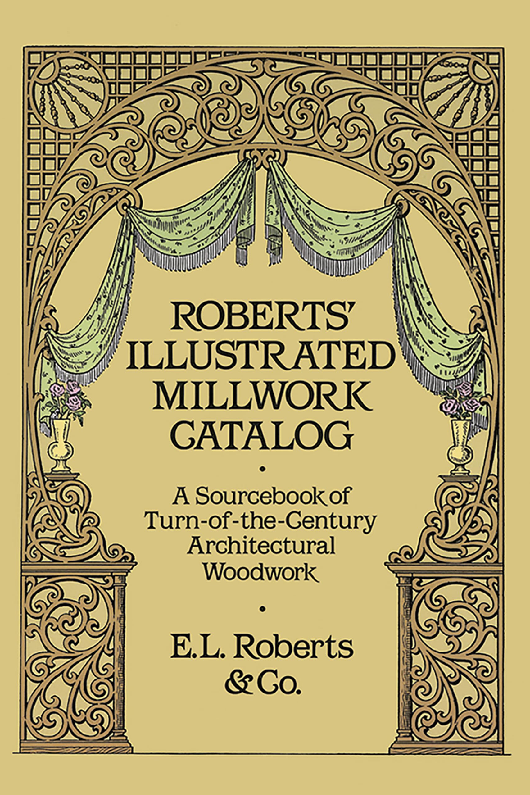 Roberts' Illustrated Millwork Catalog: A Sourcebook Of Turnofthecentury Architectural Woodwork (Dover Woodworking),Used